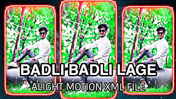 BADLI BADLI LAGE ALIGHT MOTION XML FILE 🥰🔥💫!! DESCRIPTION BOX 👇🤗