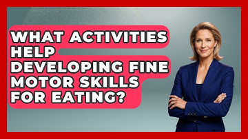 What Activities Help Developing Fine Motor Skills For Eating? - Brain Development Hub