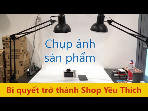 Chụp ảnh, quay video sản phẩm và bí quyết để trở thành shop yêu thích