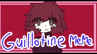 GUILLOTINE | animation meme | warning: lazy