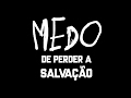 Medo de perder a salvao