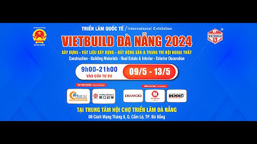 Vietbuild Đà Nẵng 2024 - Triển lãm Quốc tế chuyên ngành Xây dựng diễn ra vào Tháng 5.2024