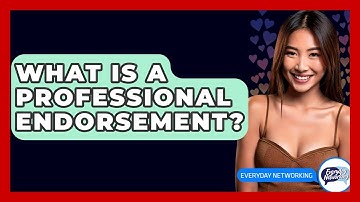 What Is A Professional Endorsement? - Everyday-Networking