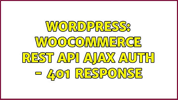 Wordpress: WooCommerce REST API AJAX Auth - 401 response