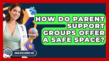 How Do Parent Support Groups Offer A Safe Space? - Brain Development Hub