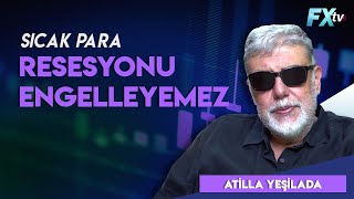 Sıcak para resesyonu engelleyemez - Atilla Yeşilada