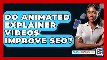 Do Animated Explainer Videos Improve SEO? - SearchEnginesHub.com