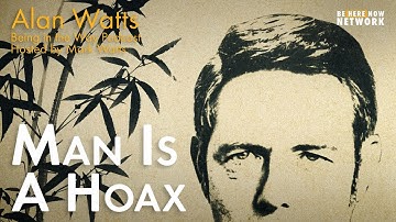 Alan Watts: Man is a Hoax – Being in the Way  Ep. 20 - Hosted by Mark Watts