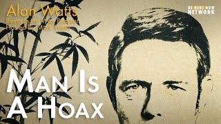 Alan Watts: Man is a Hoax – Being in the Way  Ep. 20  Hosted by Mark Watts
