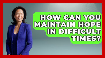 How Can You Maintain Hope in Difficult Times? - BibleMadeClear.com