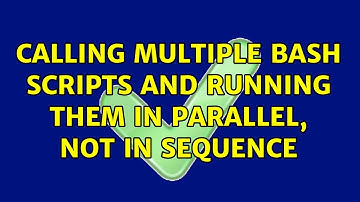 Unix & Linux: Calling multiple bash scripts and running them in parallel, not in sequence