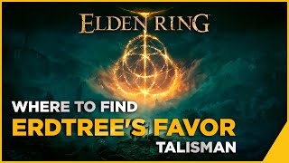 Where to Find: Erdtree's Favor Talisman - ELDEN RING Guide