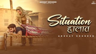 Akshay Shokeen - Situation (हालात) | Offifical Video | Rishu Rao X Prixxh | New Haryanvi Song 2023