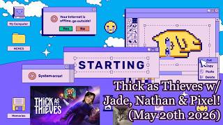 Thick as Thieves (Game Launch Day!!) w/ @BiliousAce ^.^ (JadiethScott VOD, May 20th 2026) ft. Pixel!