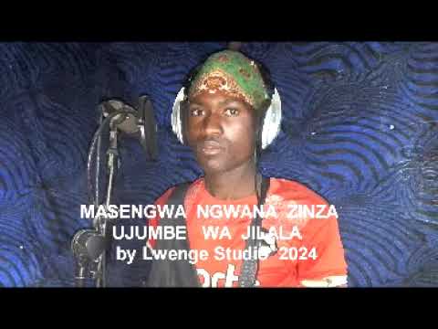 MASENGWA NGWANA ZINZA UJUMBE WA JILALA BY LWENGE STUDIO 2024