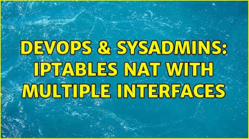 DevOps & SysAdmins: iptables NAT with multiple interfaces (2 Solutions!!)