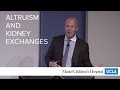 Altruism and Kidney Exchanges - Jeffrey Veale, MD | Pediatric Grand Rounds