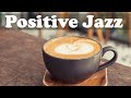 Positive Jazz and Bossa Nova - Relaxing Jazz Cafe Music for Happy Mood