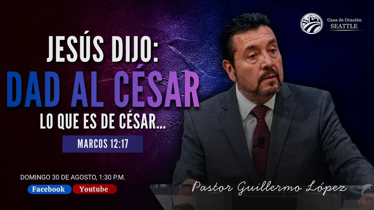 Reunion General 30 de Agosto 2026 Tema: JESÚS DIJO: DAD AL CÉSAR LO QUE ES DE CÉSAR/Pr. Guillermo L