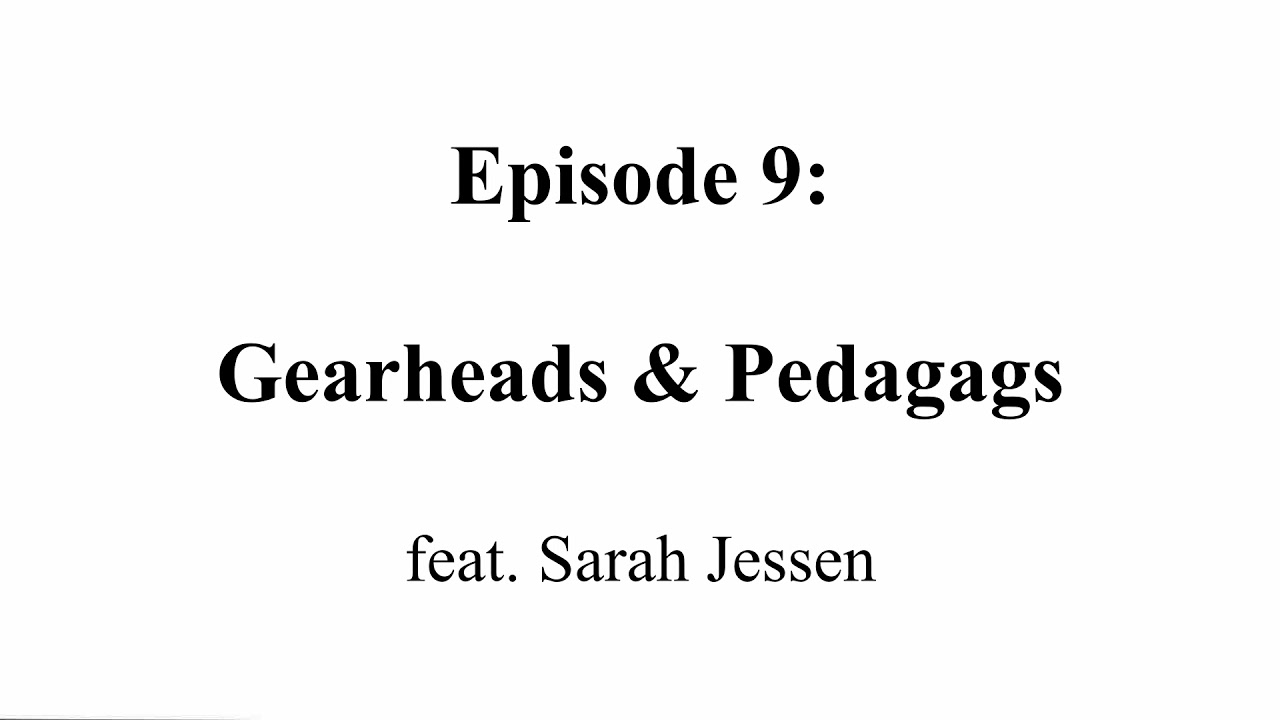 E9: Gearheads & Pedagags, feat. Sarah Jessen