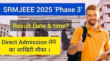 SRMJEEE Phase 3 Result 2025 | SRMJEEE 2025 Phase 3 Result Date | SRM University BTech Admission 2025