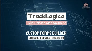 TrackLogica Field Service Management - Custom Forms Builder - Standard Operating Procedures