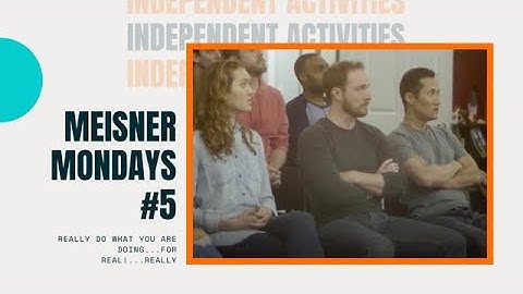 Meisner Mondays: The Independent Activity
