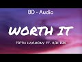 Fifth Harmony Worth It Lyrics Ft Kid Ink 8D Audio Fifth Harmony Worth It Lyrics Ft Kid Ink 8D Audio