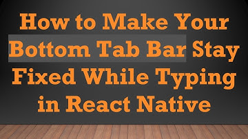 How to Make Your Bottom Tab Bar Stay Fixed While Typing in React Native