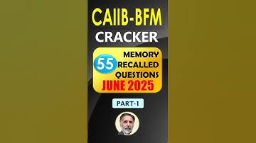 CAIIB BFM - 55 Memory Recalled Questions of June 2025 (Part-1)