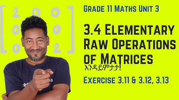 Grade 11 Maths Unit 3: 3.4 Elementary Raw Operations of Matrices Exercise 3.11, 3.12 & 3.13| Saquama