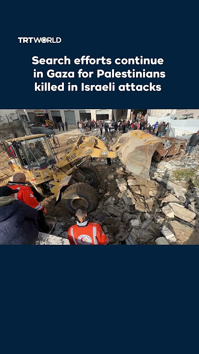 Search efforts continue in Gaza for Palestinians killed in Israeli attacks