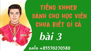 tiếng Khmer dành cho học viên chưa biết gì  (bài 3)