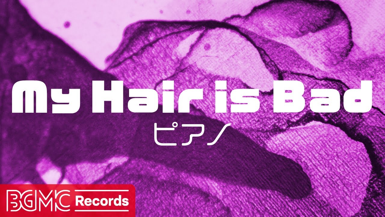 My Hair is Bad】作業用BGM: J-POP ピアノメドレーでリラックス - 勉強