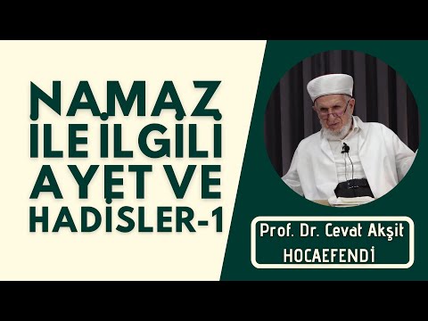 Namaz İle İlgili Ayet Ve Hadisler-1 | Prof Dr Cevat Akşit Hocafendi