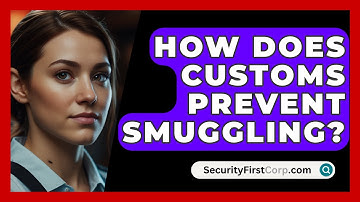 How Does Customs Prevent Smuggling? - SecurityFirstCorp.com