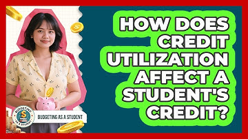 How Does Credit Utilization Affect A Student