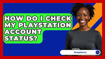 How Do I Check My PlayStation Account Status? - Be App Savvy
