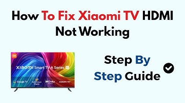 How To Fix Xiaomi TV HDMI Not Working
