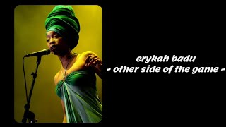 Video thumbnail of "Erykah Badu - Other Side Of The Game (Lyrics)"