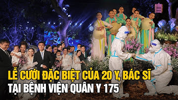 Lễ cưới "có một không hai" của 20 đôi y bác sĩ Bệnh viện quân y 175