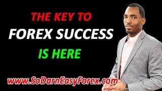 The KEY To Forex Success - So Darn Easy Forex