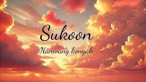Nanwang konyak - Sukoon (Lyrics)