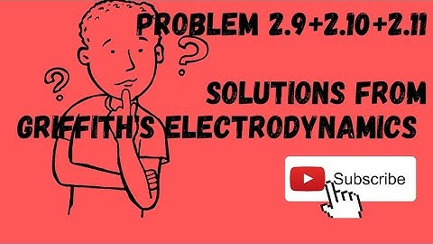 Problem 2.9+2.10+2.11 Solutions from GRIFFITH