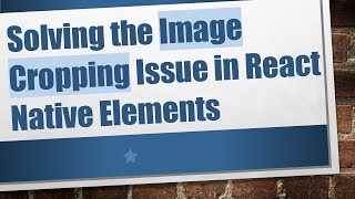 Solving the Image Cropping Issue in React Native Elements