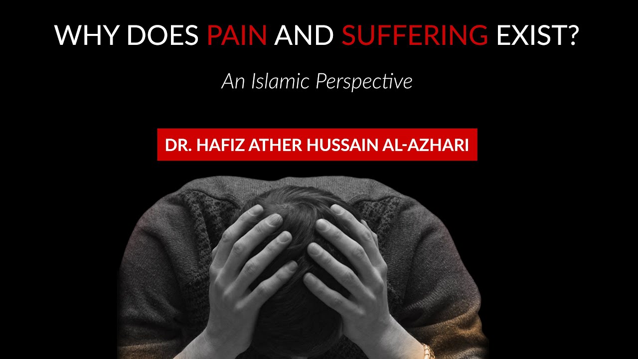 Why does pain and suffering exist? An Islamic Perspective Dr. Hafiz