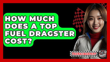 How Much Does A Top Fuel Dragster Cost? - The Racing Xpert