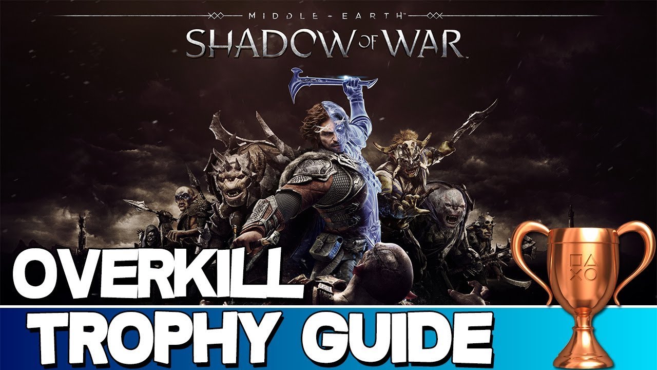 Middle Earth: Shadow of War  Overkill Trophy Guide 