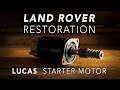 Land Rover Restoration Part 5 - Lucas Starter Motor