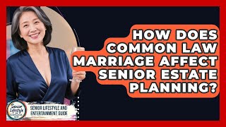 How Does Common Law Marriage Affect Senior Estate Planning?